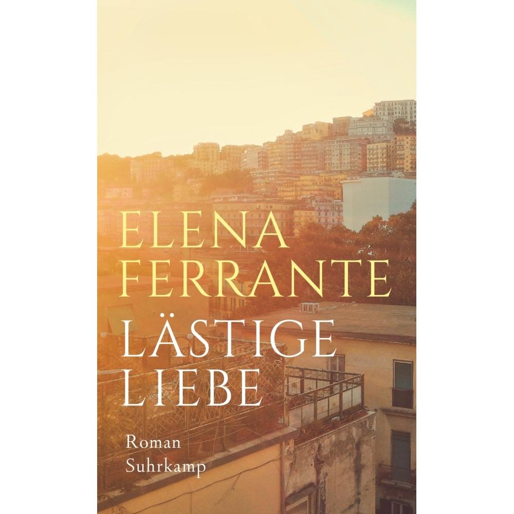 Lästige Liebe, Belletristik von Elena Ferrante