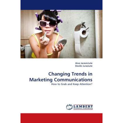 Changing Trends in Marketing Communications, Fachbücher von Aiva Jaceviciute, Dovile Jurasiute