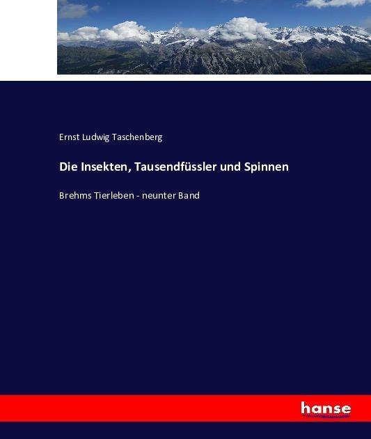 Produktbild Die Insekten, Tausendfüssler und Spinnen (Deutsch, Ernst Ludwig Taschenberg, 2016)