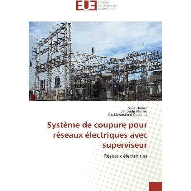 Système de coupure pour réseaux électriques avec superviseur, Fachbücher von Saidi Hamza, Berroudji Ahmed, Kouiderouahed...