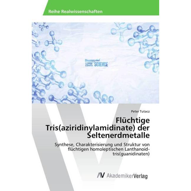 Flüchtige Tris(aziridinylamidinate) der Seltenerdmetalle, Fachbücher von Peter Tutacz