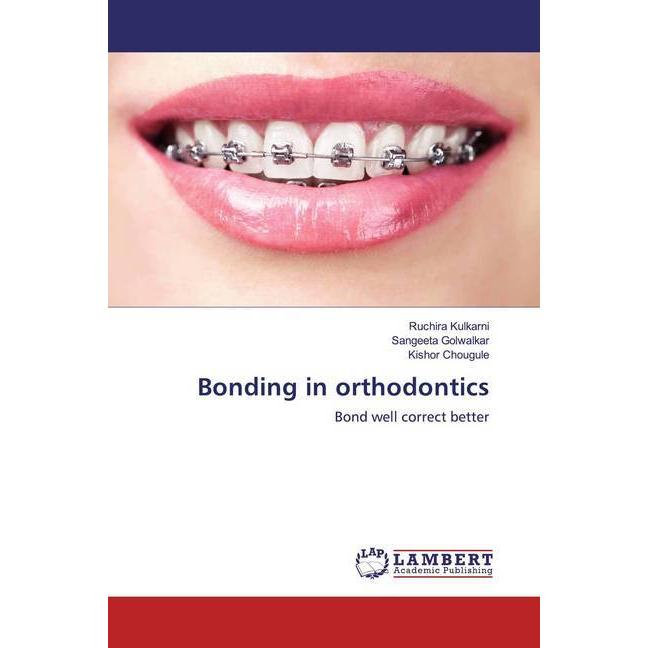 Bonding in orthodontics, Fachbücher von Sangeeta Golwalkar, Ruchira Kulkarni, Kishor Chougule