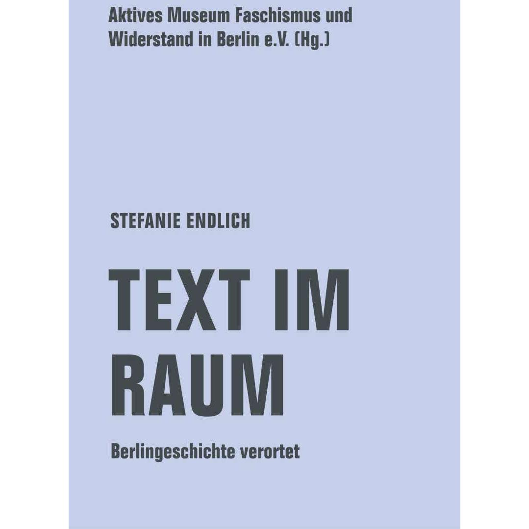 Text im Raum, Fachbücher von Stefanie Endlich, Aktives Museum Faschismus und Widerstand in Berlin e. V.