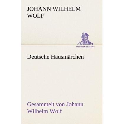 Deutsche Hausmärchen, Belletristik von Johann Wilhelm Wolf