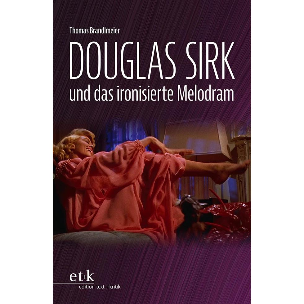 Douglas Sirk und das ironisierte Melodram, Sachbücher von Thomas Brandlmeier
