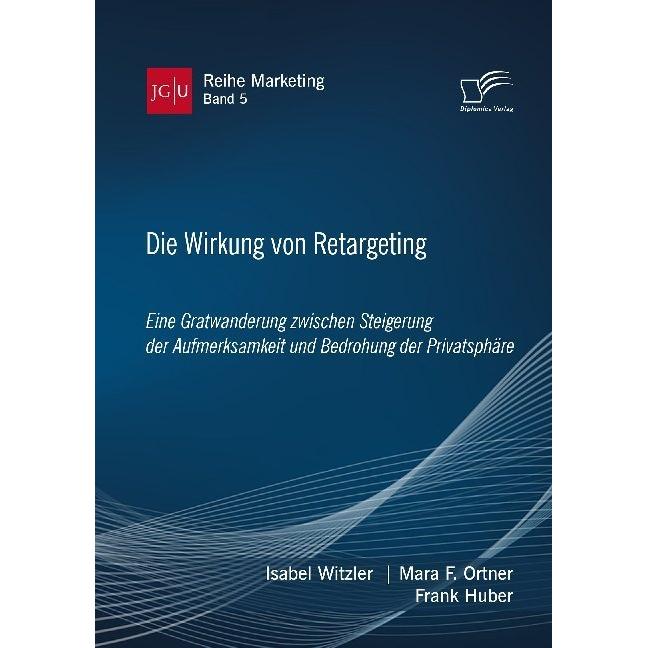Thumbnail - Die Wirkung von Retargeting. Eine Gratwanderung zwischen Steigerung der Aufmerksamkeit und Bedrohung, Fachbücher von Fra...