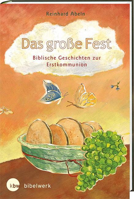 Produktbild Das grosse Fest: Biblische Geschichten zur Erstkommunion (Deutsch, Reinhard Abeln, 2015)