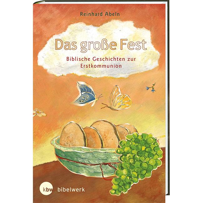 Das grosse Fest: Biblische Geschichten zur Erstkommunion, Fachbücher von Reinhard Abeln
