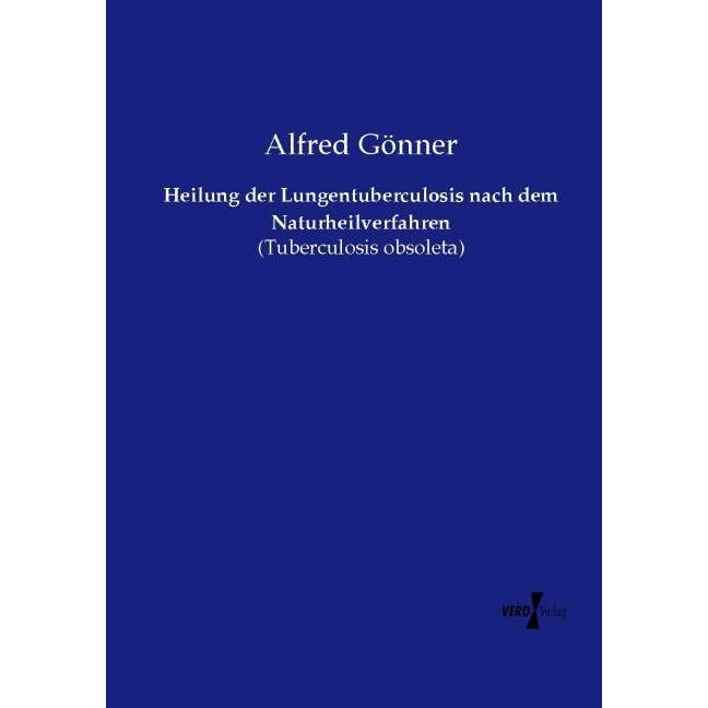 Heilung der Lungentuberculosis nach dem Naturheilverfahren, Fachbücher von Alfred Gönner