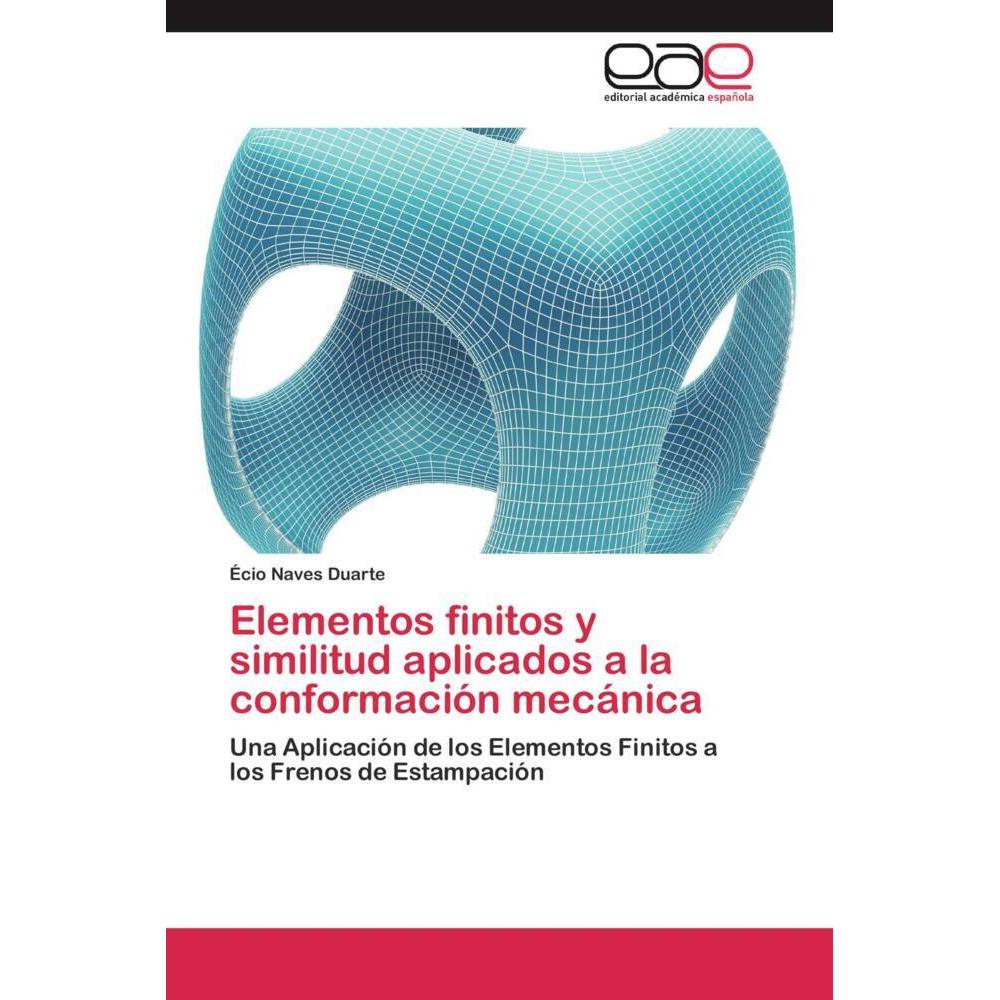 Elementos finitos y similitud aplicados a la conformación mecánica, Fachbücher von Écio Naves Duarte
