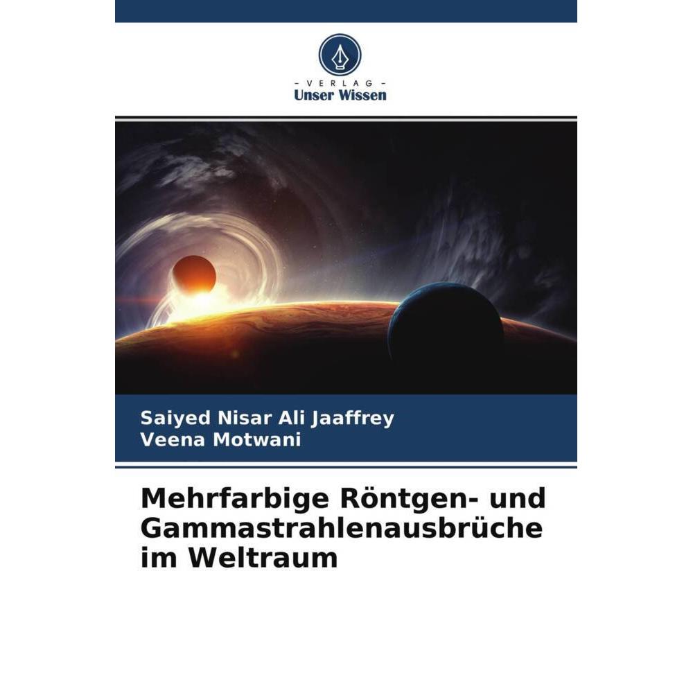 Mehrfarbige Röntgen- und Gammastrahlenausbrüche im Weltraum, Fachbücher von Saiyed Nisar Ali Jaaffrey, Veena Motwani