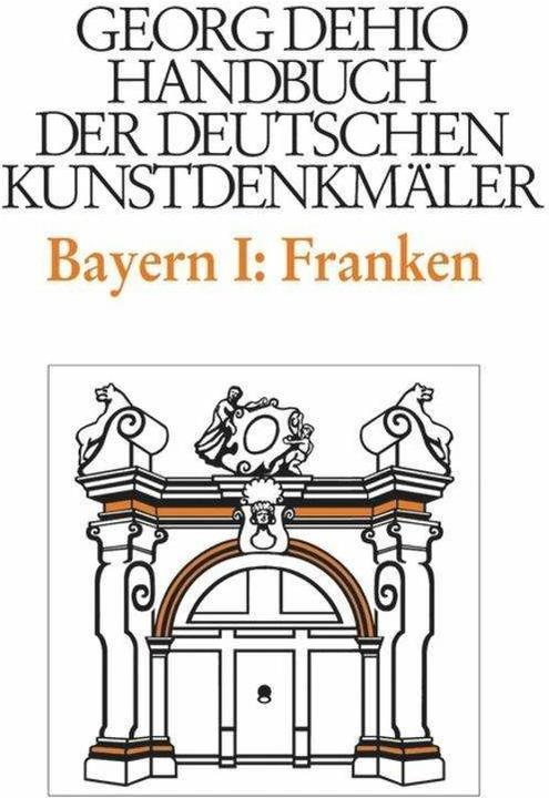 Produktbild Bayern 1. Franken. Handbuch der Deutschen Kunstdenkmäler (Deutsch, Tilman Breuer, Georg Dehio, Dehio Vereinigung e.V., 1999)