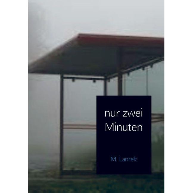 nur zwei Minuten, Belletristik von M. Lanrek