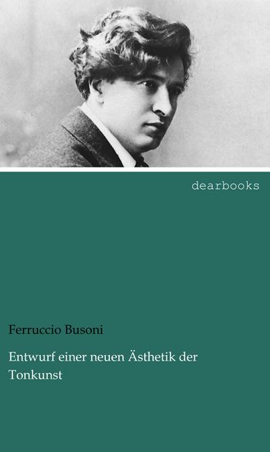 Produktbild Entwurf einer neuen Ästhetik der Tonkunst (Deutsch, Ferruccio Busoni, 2013)