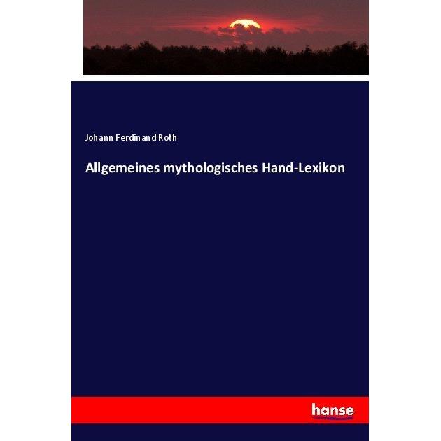 Roth:Allgemeines mythologisches Hand-Le, Sachbücher von Johann Ferdinand Roth