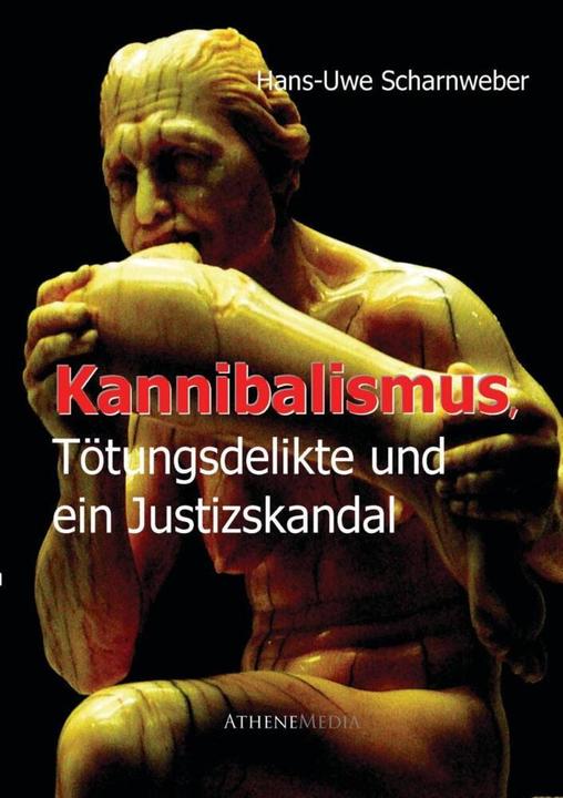 Produktbild Kannibalismus, Tötungsdelikte und ein Justizskandal (Deutsch, Hans-Uwe Scharnweber, 2012)