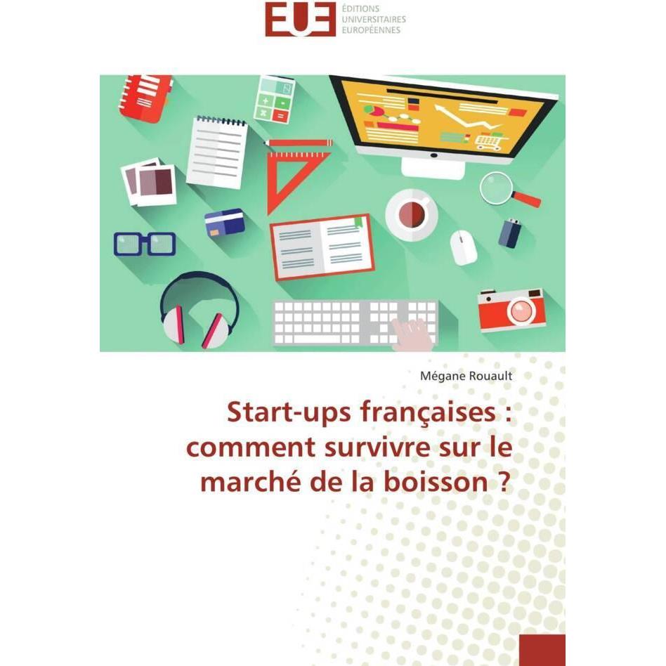 Start-ups françaises : comment survivre sur le marché de la boisson?, Fachbücher von Mégane Rouault