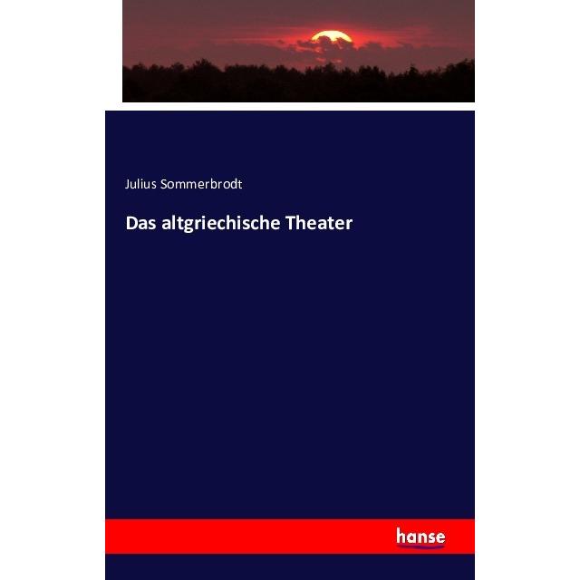 Das altgriechische Theater, Fachbücher von Julius Sommerbrodt