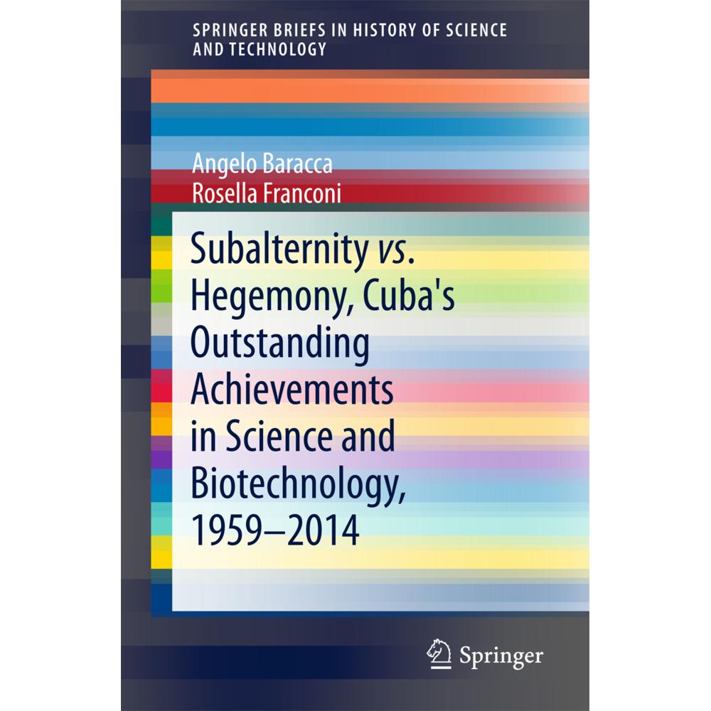 Subalternity vs. Hegemony, Cuba's Outstanding Achievements in Science and Biotechnology, 1959-2014, Fachbücher von Angel...
