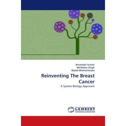 Reinventing The Breast Cancer, Fachbücher von Amrendar Kumar, Biplab Bhattacharjee, Abhilahsa Singh
