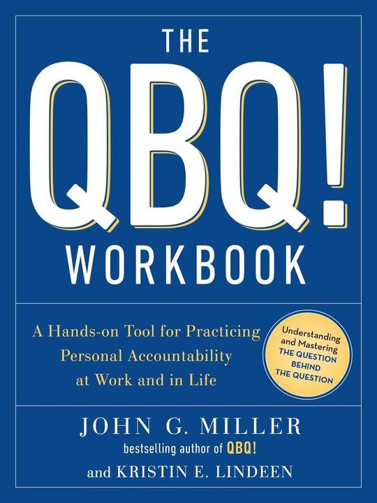Produktbild The Qbq! Workbook: A Hands-On Tool for Practicing Personal Accountability at Work and in Life (Englisch, John G. Miller, Kristin E. Lindeen, 2016)