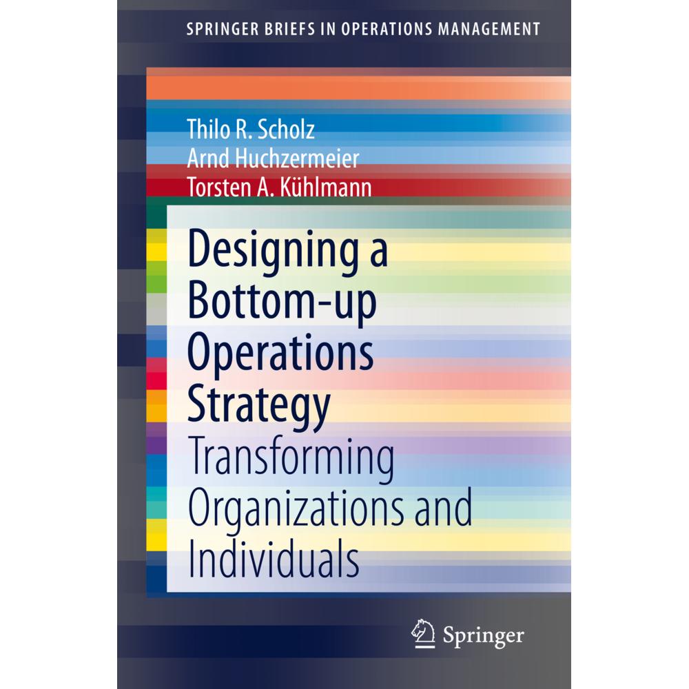 Designing a Bottom-up Operations Strategy, Fachbücher von Arnd Huchzermeier, Torsten A. Kühlmann, Thilo R. Scholz