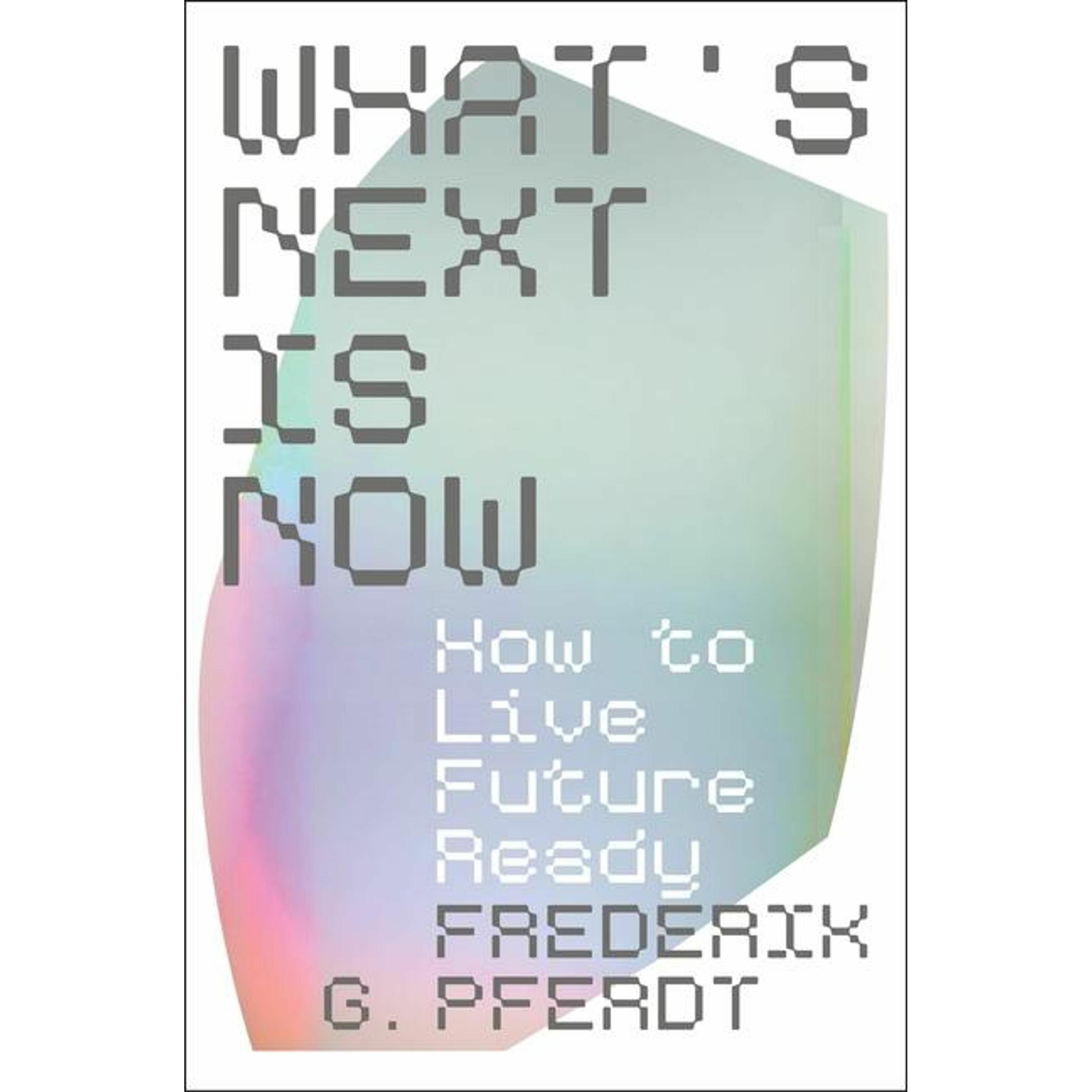 What's Next Is Now, Ratgeber von Frederik Pferdt