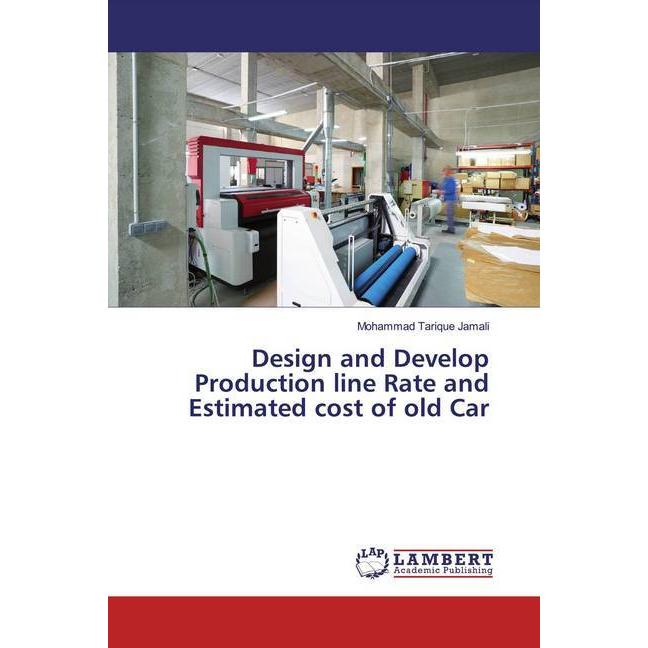 Design and Develop Production line Rate and Estimated cost of old Car, Fachbücher von Mohammad Tarique Jamali