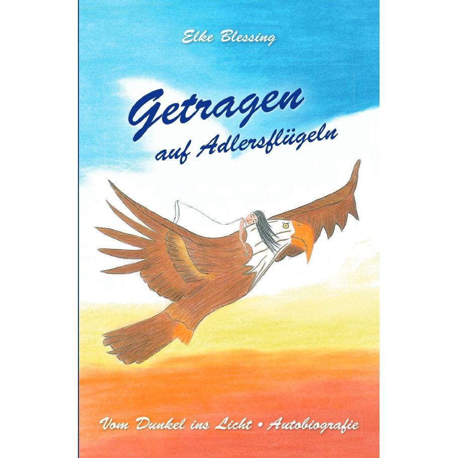 Getragen auf Adlersflügeln, Belletristik von Elke Blessing