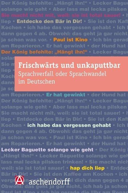 Produktbild frischwärts und unkaputtbar. Sprachverfall oder Sprachwandel im Deutschen (Deutsch, Wolfgang Imo, Elvira Topalovic, Susanne Günthner, Dorothee Meer, Markus Denkler, 2008)