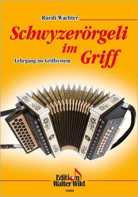Produktbild Schwyzerörgeli im Griff - Lehrgang im Griffsystem (Deutsch, Ruedi Wachter, 2014)
