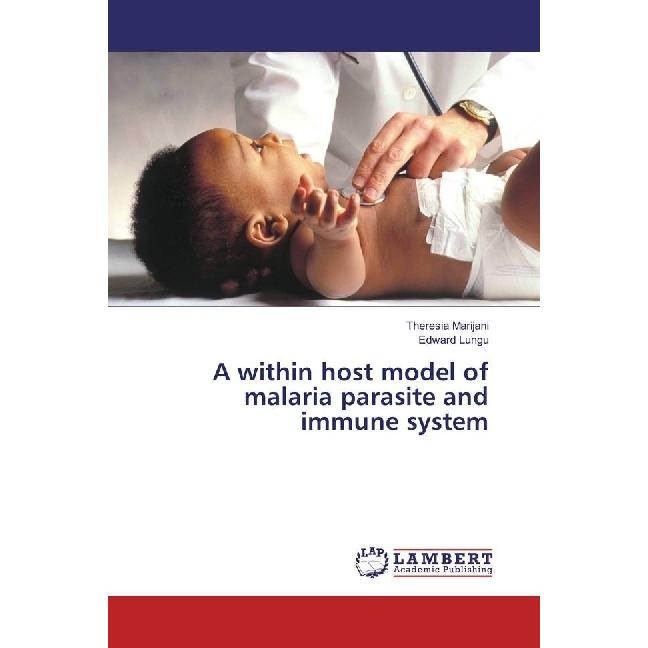 A within host model of malaria parasite and immune system, Fachbücher von Theresia Marijani, Edward Lungu