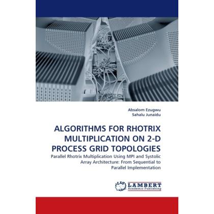Algorithms For Rhotrix Multiplication On 2-D Process Grid Topologies, Fachbücher