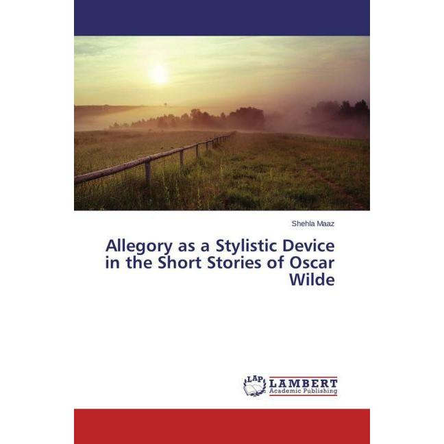 Allegory as a Stylistic Device in the Short Stories of Oscar Wilde, Fachbücher von Shehla Maaz