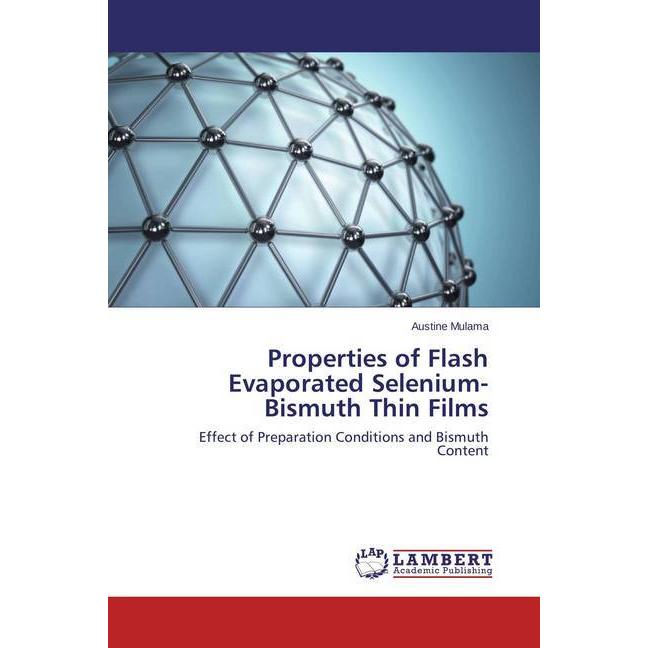 Properties of Flash Evaporated Selenium-Bismuth Thin Films, Fachbücher von Austine Mulama