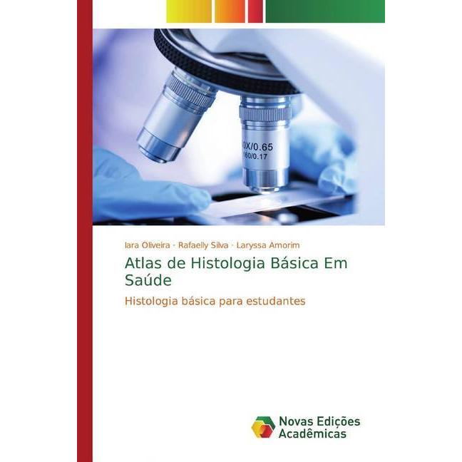Atlas de Histologia Básica Em Saúde, Fachbücher von Rafaelly Silva, Iara Oliveira, Laryssa Amorim