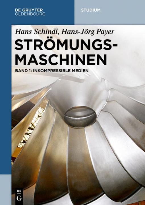 Produktbild Strömungsmaschinen 1. Inkompressible Medien (Deutsch, Hans Schindl, Hans-Jörg Payer, 2015)