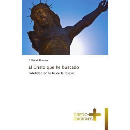 El Cristo que he buscado, Sachbücher von P. Daniel Albarrán