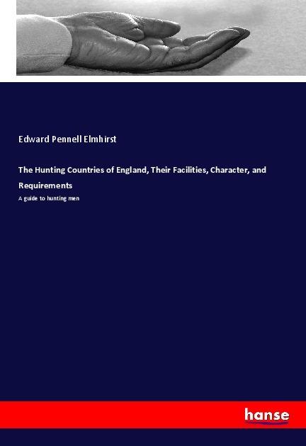 Produktbild The Hunting Countries of England, Their Facilities, Character, and Requirements (Edward Pennell Elmhirst, 2018)