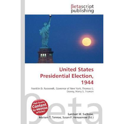 United States Presidential Election, 1944, Fachbücher von Lambert M. Surhone, Miriam T. Timpledon, Susan F. Marseken