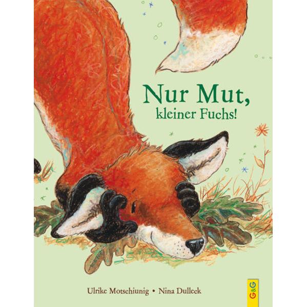Nur Mut, kleiner Fuchs!, Kinderbücher von Ulrike Motschiunig