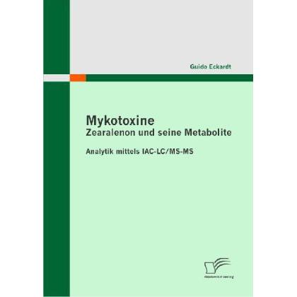 Mykotoxine: Zearalenon und seine Metabolite - Analytik mittels IAC-LC/MS-MS, Fachbücher von Guido Eckardt