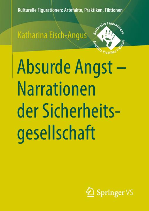 Produktbild Absurde Angst - Narrationen der Sicherheitsgesellschaft (Deutsch, Katharina Eisch-Angus, 2019)