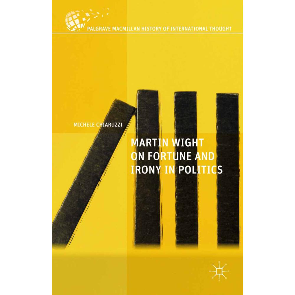 Martin Wight on Fortune and Irony in Politics, Fachbücher von M. Chiaruzzi