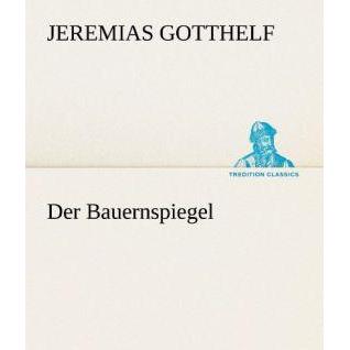 Der Bauernspiegel, Belletristik von Jeremias Gotthelf