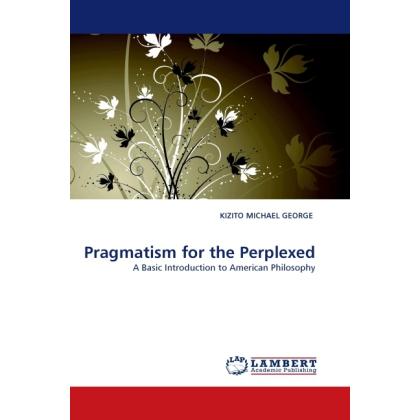 Pragmatism for the Perplexed, Sachbücher von Kizito Michael George
