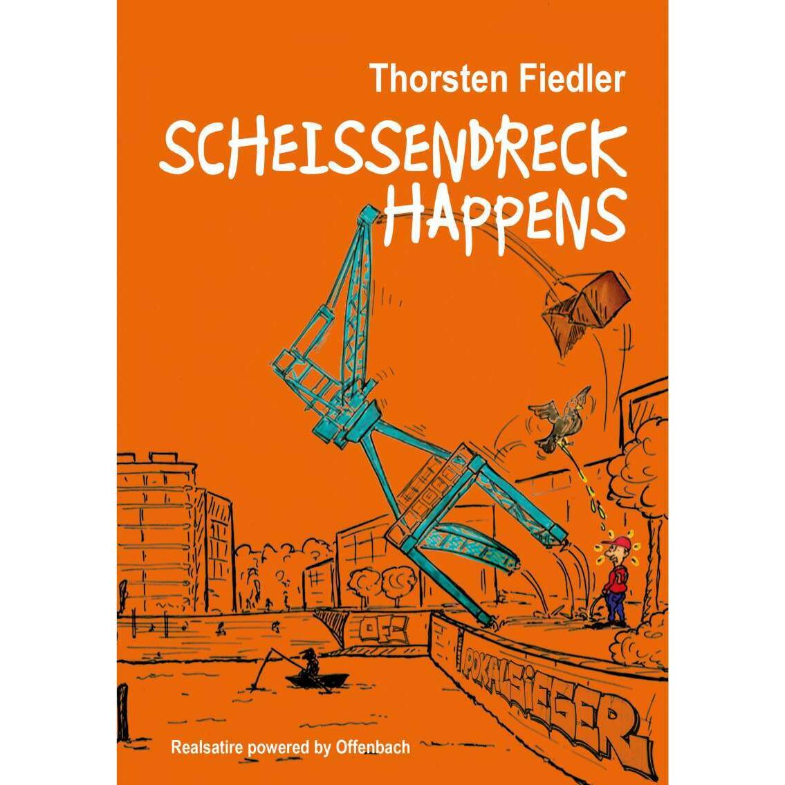 Scheissendreck Happens, Belletristik von Thorsten Fiedler