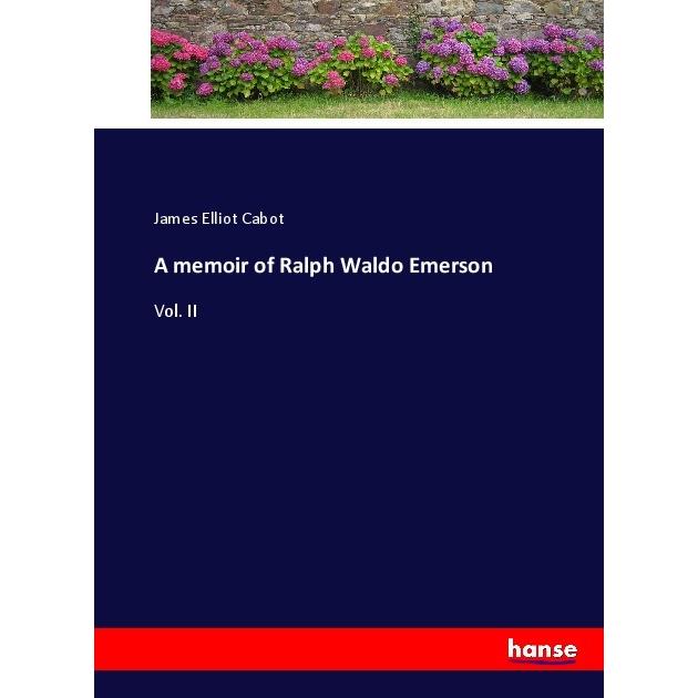 A memoir of Ralph Waldo Emerson, Belletristik von James Elliot Cabot