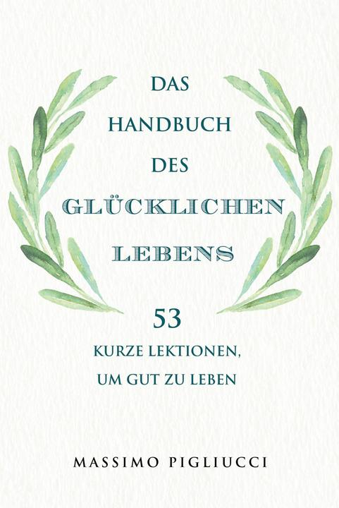Das Handbuch des glücklichen Lebens (German, Massimo Pigliucci, Kerstin Brömer, 2022)