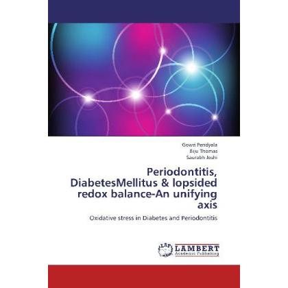 Periodontitis, DiabetesMellitus & lopsided redox balance-An unifying axis, Fachbücher von Biju Thomas, Gowri Pendyala, S...